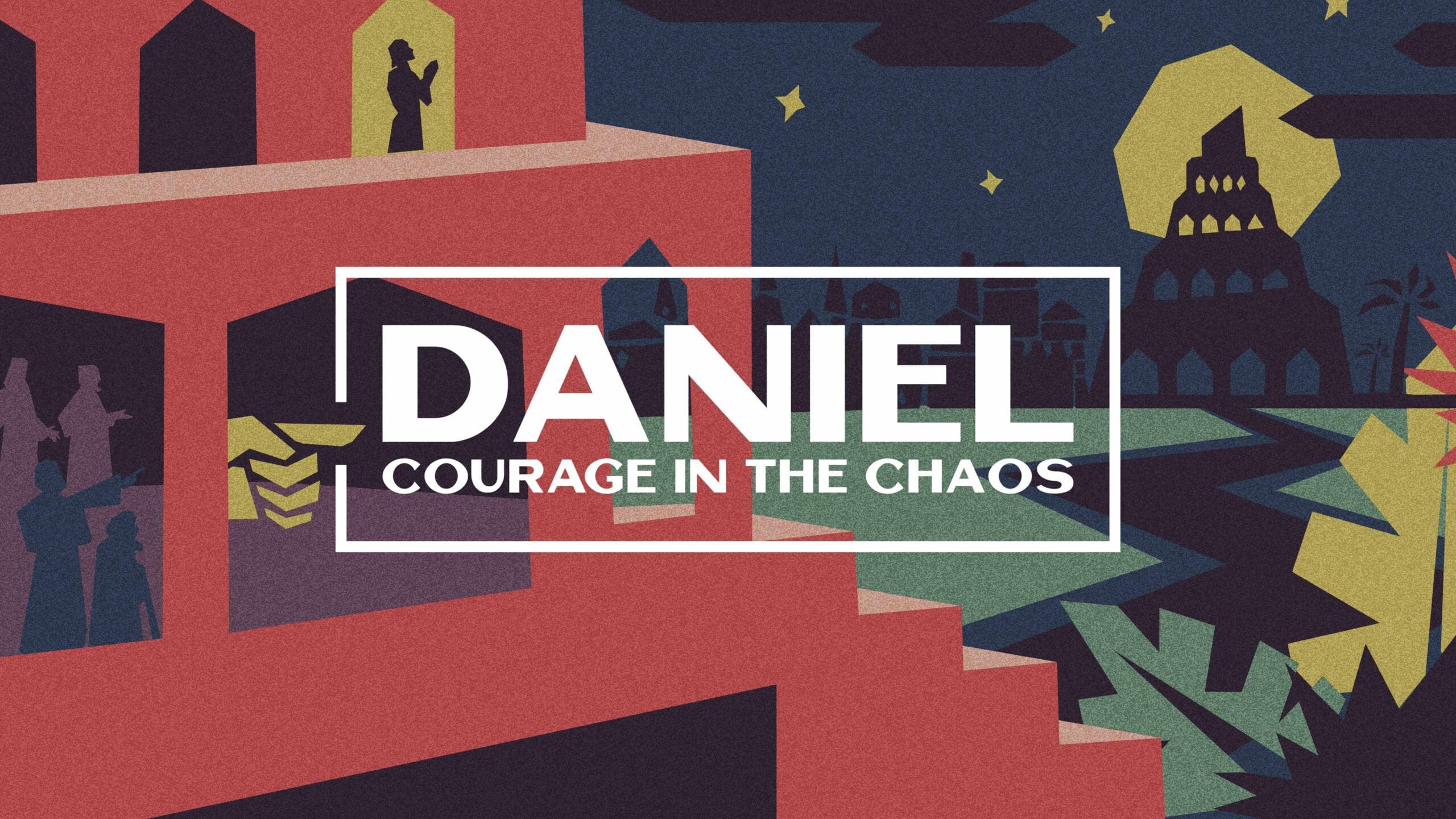 Daniel [Courage in the Chaos]
