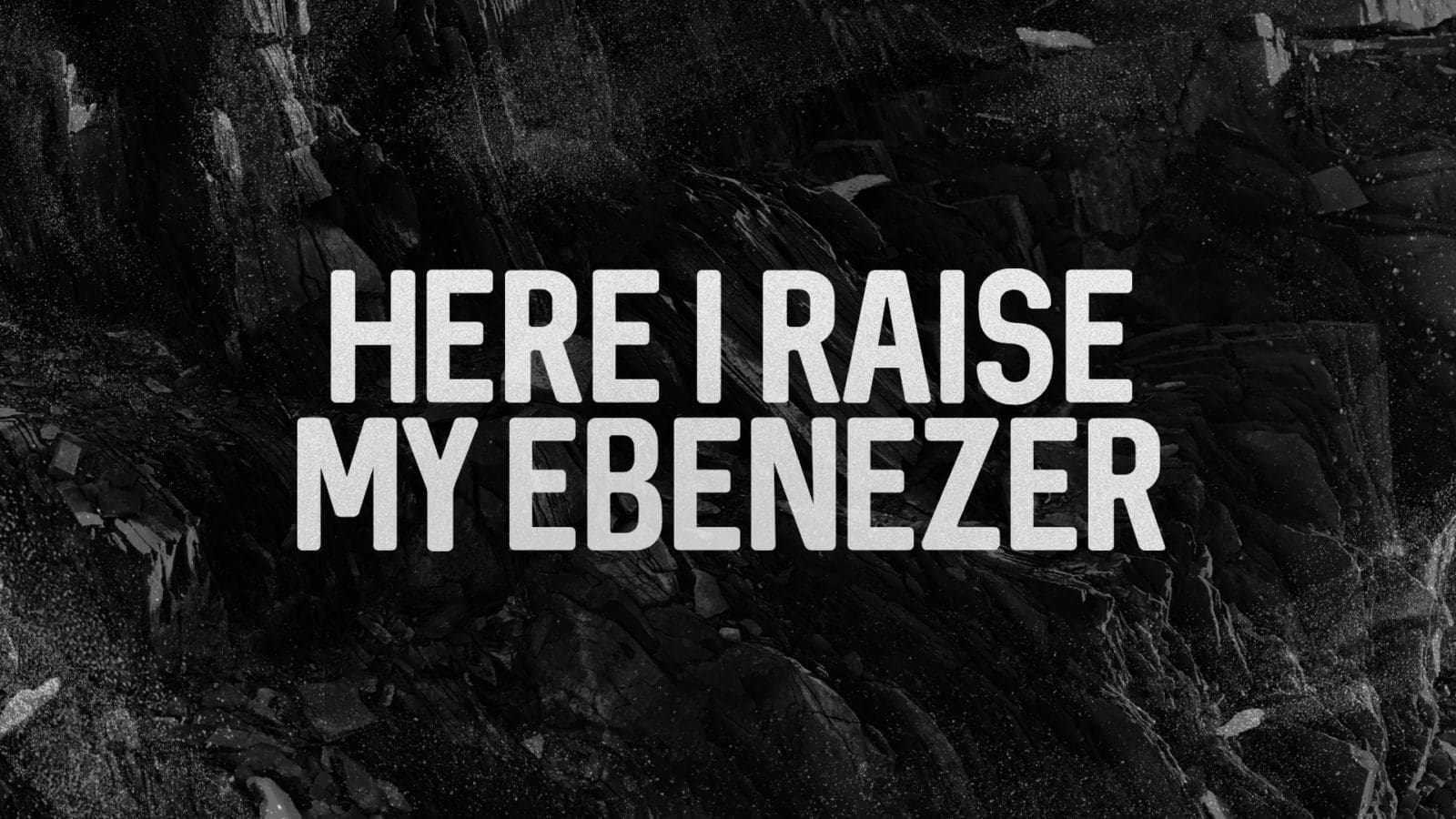 Here I Raise My Ebenezer