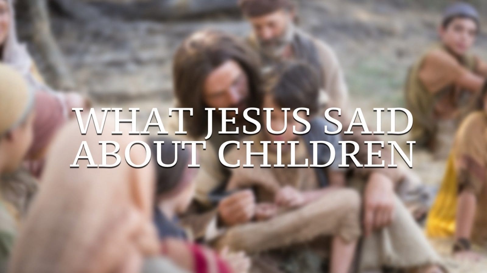 What Jesus Said About Children