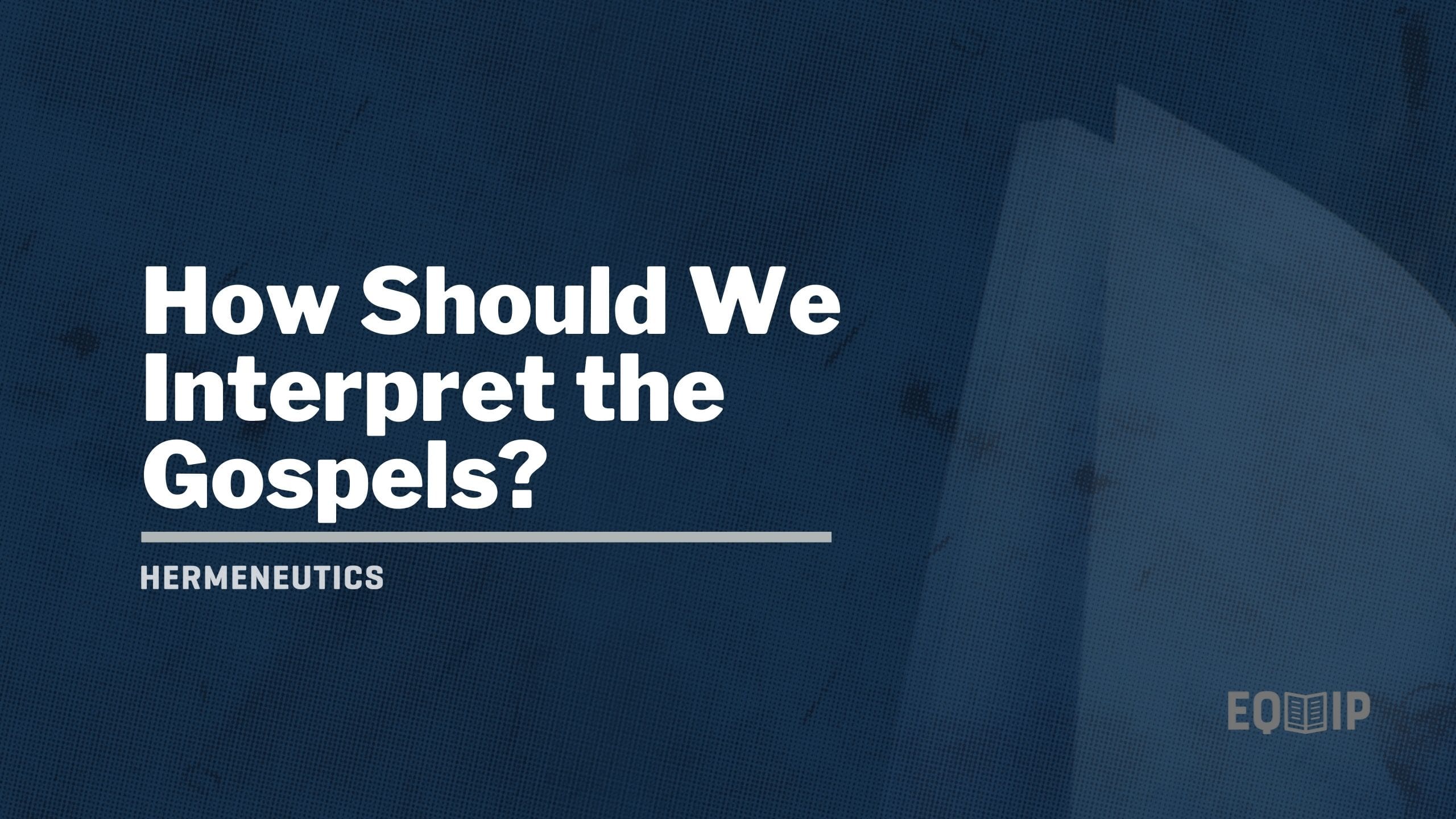 How Should We Interpret the Gospels?