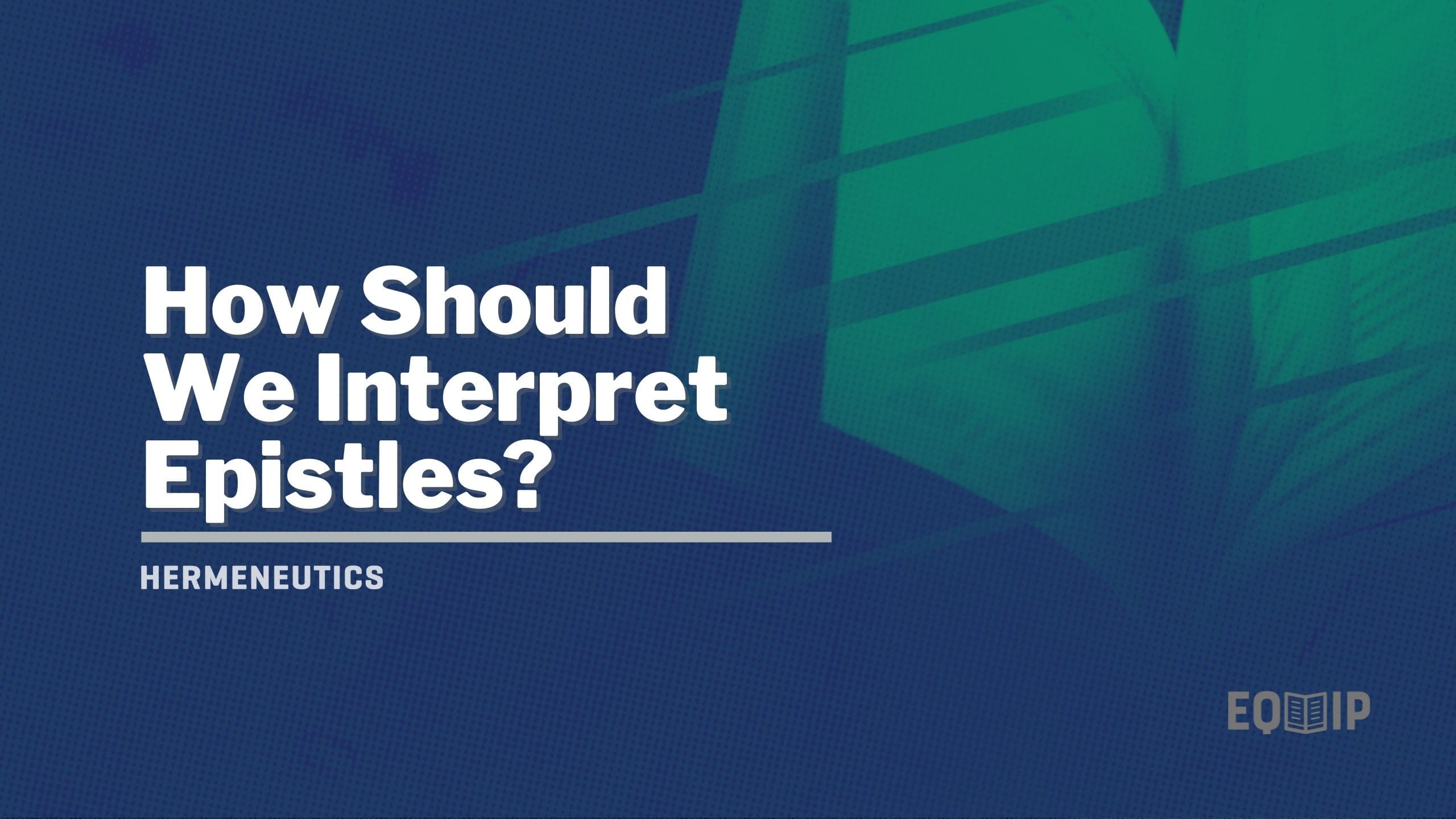 How Should We Interpret the Epistles?